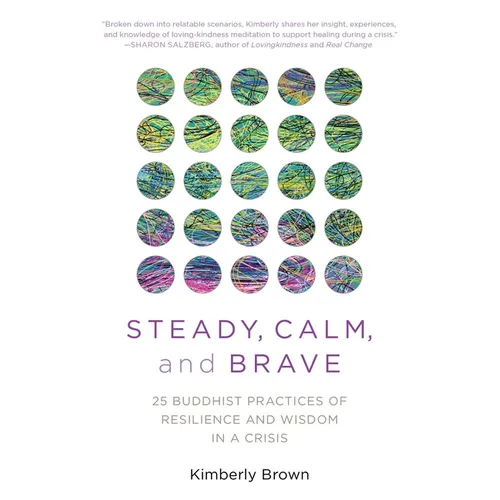 Steady, Calm, and Brave: 25 Buddhist Practices of Resilience and Wisdom in a Crisis - Paperback