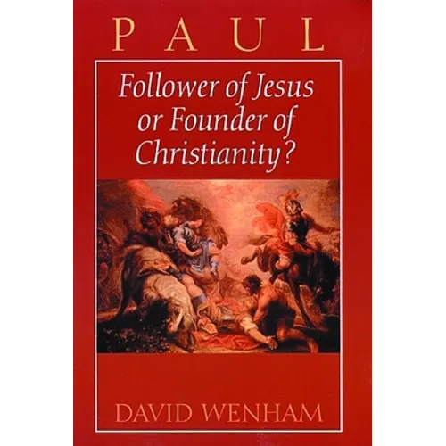 Paul: Follower of Jesus or Founder of Christianity? - Paperback