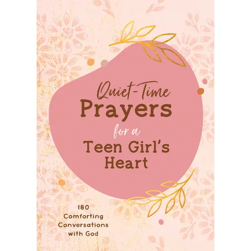 Quiet-Time Prayers for a Teen Girl's Heart: 180 Comforting Conversations with God - Paperback