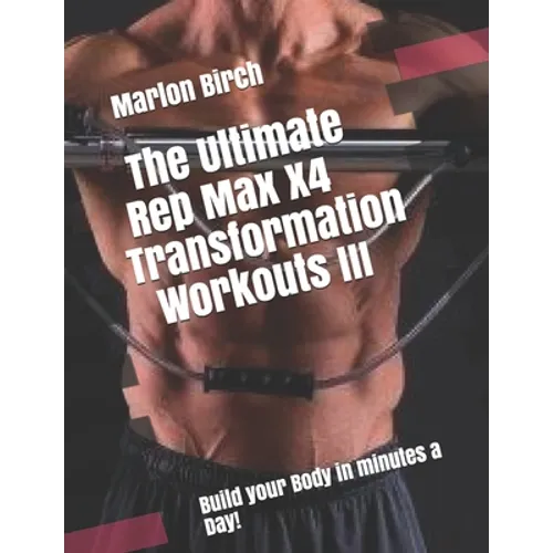 The Ultimate Rep Max X4 Transformation Workouts III - Paperback