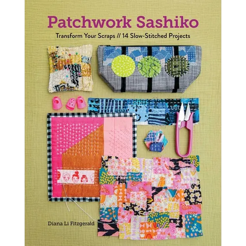 Patchwork Sashiko: Transform Your Scraps; 14 Slow-Stitched Projects - Paperback