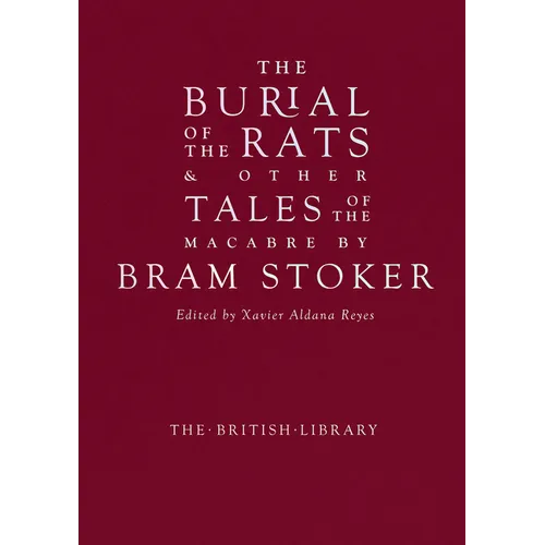 The Burial of the Rats: And Other Tales of the Macabre by Bram Stoker - Hardcover