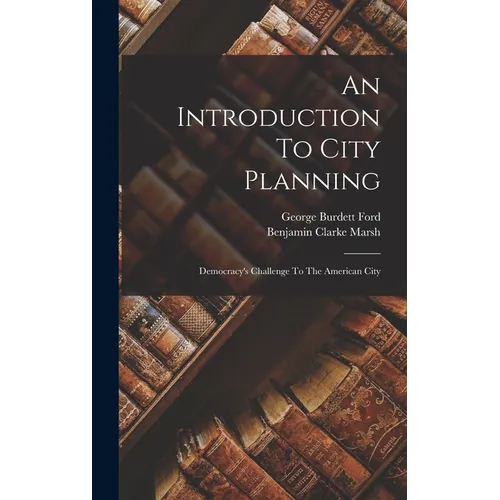 An Introduction To City Planning: Democracy's Challenge To The American City - Hardcover
