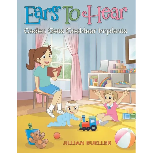 Ears To Hear: Caden Gets Cochlear Implants - Paperback