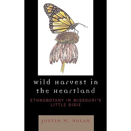 Wild Harvest in the Heartland: Ethnobotany in Missouri's Little Dixie - Hardcover