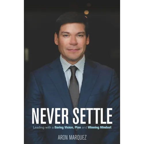 Never Settle: Leading with a Daring Vision, Plan and Winning Mindset - Paperback