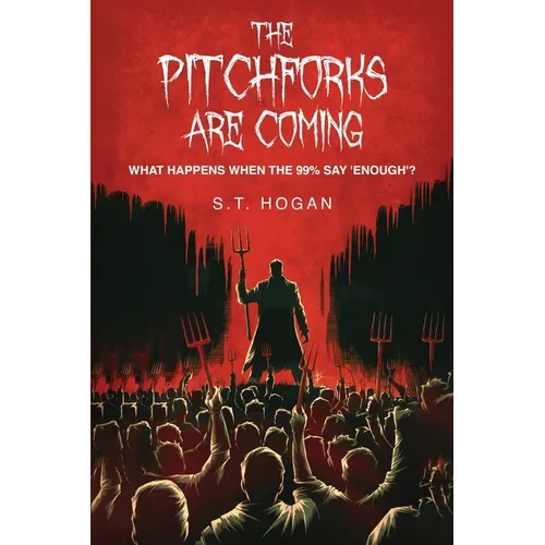 The Pitchforks Are Coming: What Happens When the 99% Say 'Enough'? - Paperback