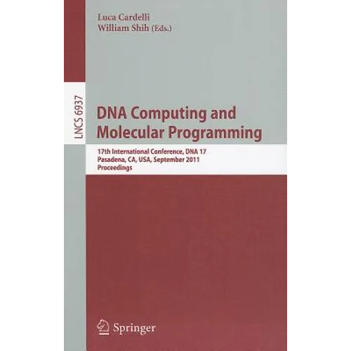 DNA Computing and Molecular Programming: 17th International Conference, DNA 17, Pasadena, Ca, Usa, September 19-23, 2011, Proceedings - Paperback