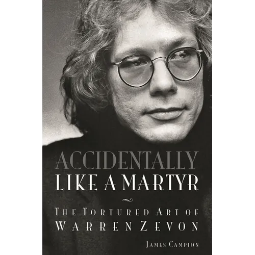 Accidentally Like a Martyr: The Tortured Art of Warren Zevon - Paperback