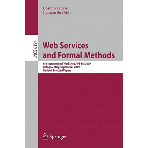 Web Services and Formal Methods: 6th International Workshop, WS-FM 2009, Bologna, Italy, September 4-5, 2009, Revised Selected Papers - Paperback