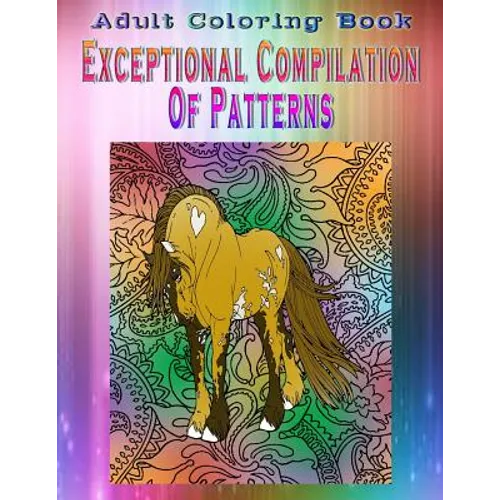 Adult Coloring Book Exceptional Compilation Of Patterns: Mandala Coloring Book