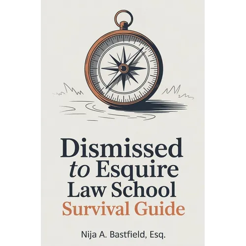 Dismissed to Esquire Law School Survival Guide - Paperback