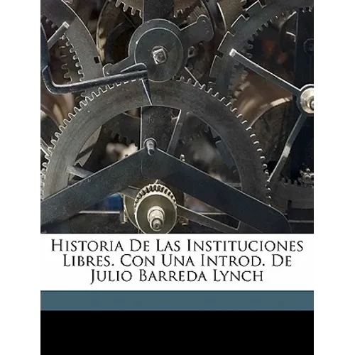 Historia de Las Instituciones Libres. Con Una Introd. de Julio Barreda Lynch - Paperback