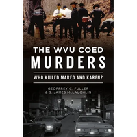 The Wvu Coed Murders: Who Killed Mared and Karen?