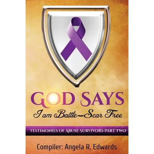 God Says I Am Battle-Scar Free: Testimonies of Abuse Survivors - Part 2 - Paperback