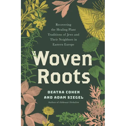 Woven Roots: Recovering the Healing Plant Traditions of Jews and Their Neighbors in Eastern Europe