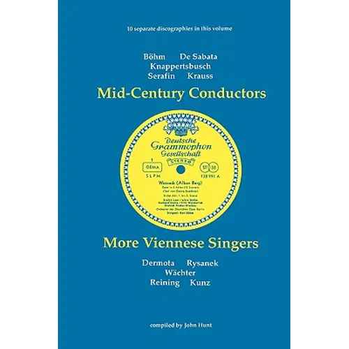 Mid-Century Conductors and More Viennese Singers. 10 Discographies. Karl Bohm (Bohm), Victor de Sabata, Hans Knappertsbusch, Tullio Serafin, Clemens K - Paperback