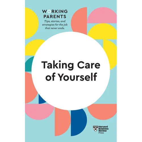 Taking Care of Yourself (HBR Working Parents Series) - Paperback
