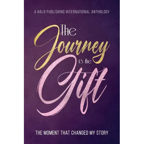 The Journey is the Gift: The Moment that Changed My Story - Paperback