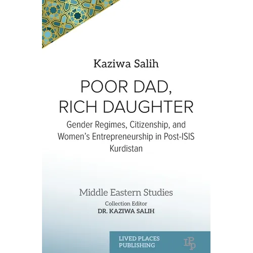 Poor Dad, Rich Daughter: Gender Regimes, Citizenship, and Women's Entrepreneurship in Post-ISIS Kurdistan - Paperback