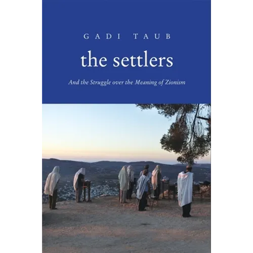 Settlers: And the Struggle Over the Meaning of Zionism - Paperback