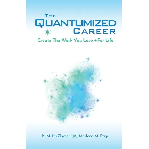 The Quantumized Career: Create the Work You Love - For Life - Paperback