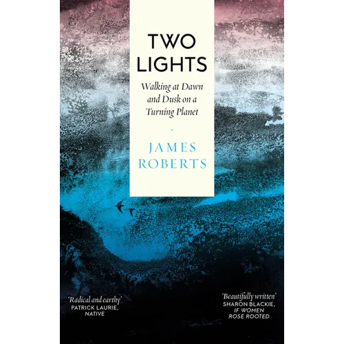 Two Lights: Walking at Dawn and Dusk on a Turning Planet - Paperback
