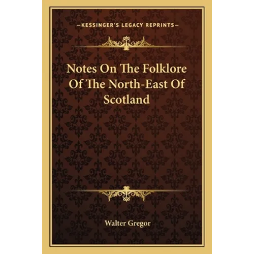 Notes On The Folklore Of The North-East Of Scotland - Paperback