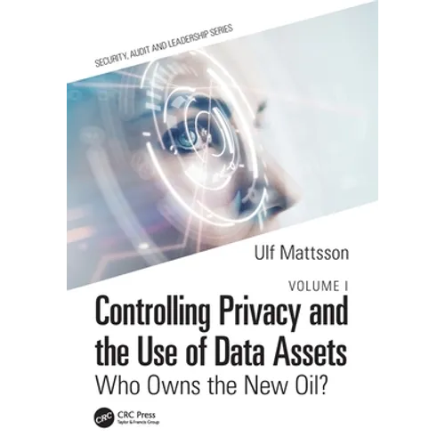 Controlling Privacy and the Use of Data Assets - Volume 1: Who Owns the New Oil? - Paperback