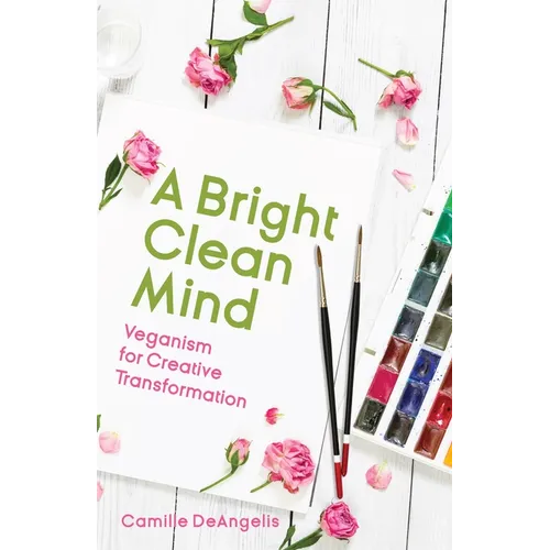 A Bright Clean Mind: Veganism for Creative Transformation (Book on Veganism) - Paperback