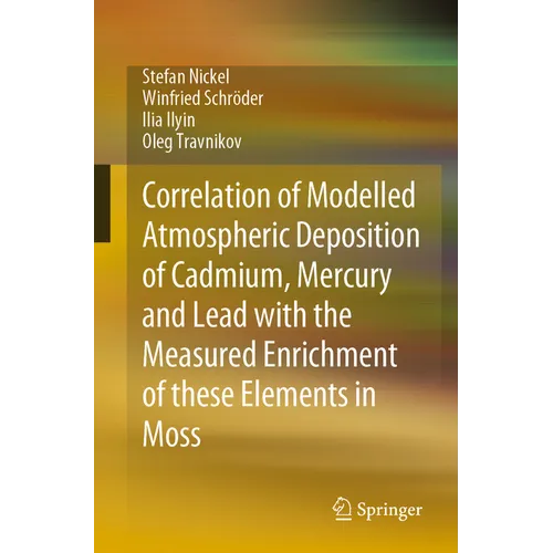 Correlation of Modelled Atmospheric Deposition of Cadmium, Mercury and Lead with the Measured Enrichment of These Elements in Moss - Paperback