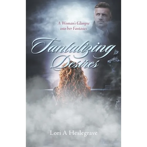 Tantalizing Desires: A Woman's Glimpse into her Fantasies - Paperback