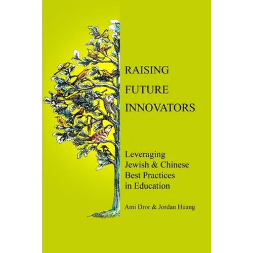Raising Future Innovators: Leveraging Jewish & Chinese Best Practices in Education - Paperback