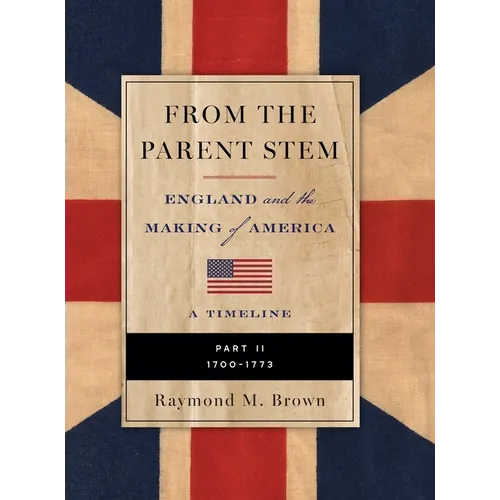 FROM THE PARENT STEM ENGLAND and the MAKING of AMERICA: Part II: 1700 -1773 - Hardcover