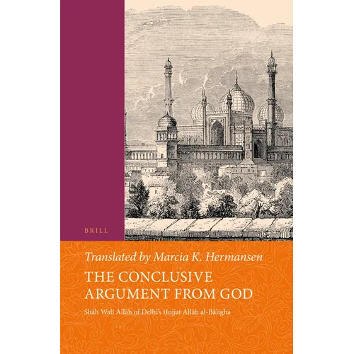The Conclusive Argument from God: Shāh Walī Allāh of Delhi's Ḥujjat Allāh Al-Bāligha - Paperback