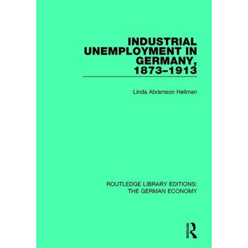 Industrial Unemployment in Germany 1873-1913 - Paperback