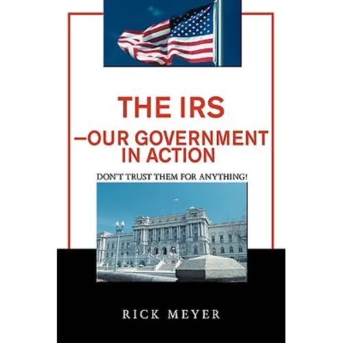 The IRS-Our Government in Action: Don't Trust Them for Anything! - Paperback