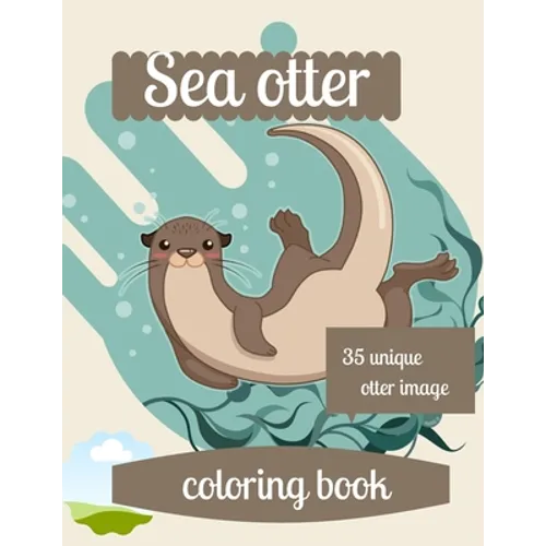 Sea otter coloring book: A coloring book for adults and kids otter image design paperback