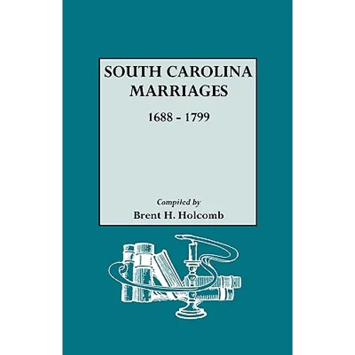 South Carolina Marriages, 1688-1799 - Paperback