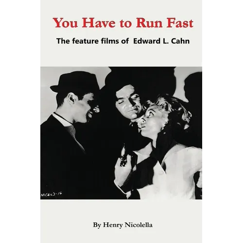 You Have to Run Fast - The Feature Films of Edward L. Cahn - Hardcover