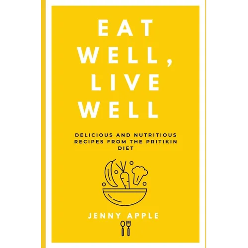 Eat Well, Live Well: Delicious and Nutritious Recipes from the Pritikin Diet - Paperback