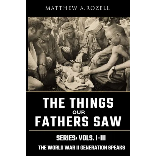 World War II Generation Speaks: The Things Our Fathers Saw Series, Vols. 1-3 - Paperback