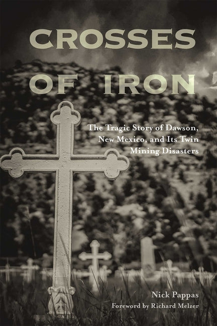 Crosses of Iron: The Tragic Story of Dawson, New Mexico, and Its Twin Mining Disasters - Paperback