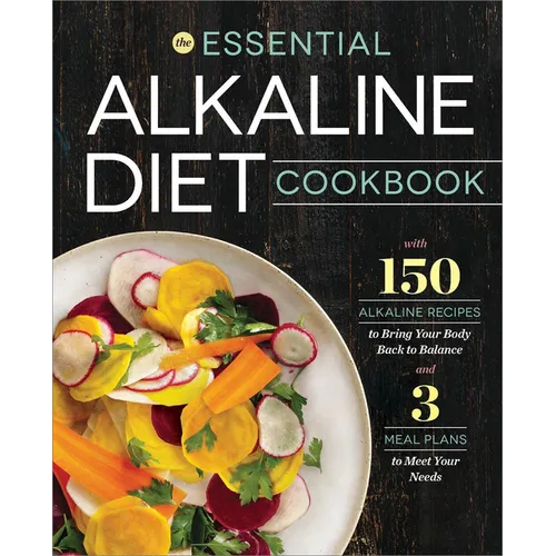 The Essential Alkaline Diet Cookbook: 150 Alkaline Recipes to Bring Your Body Back to Balance - Paperback