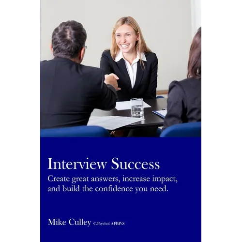 Interview Success: Create great answers, increase impact, and build the confidence you need. - Paperback