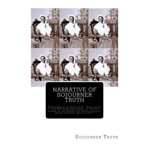 Narrative of Sojourner Truth: A Bondswoman of Olden Time, Emancipated by the New York Legislature in the Early Part of the Present Century; with a H - Paperback