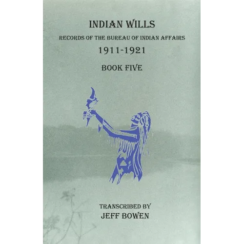 Indian Wills, 1911-1921 Book Five: Records of the Bureau of Indian Affairs - Paperback