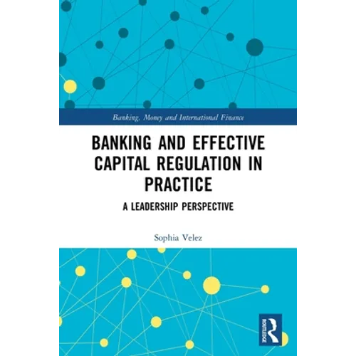 Banking and Effective Capital Regulation in Practice: A Leadership Perspective - Paperback
