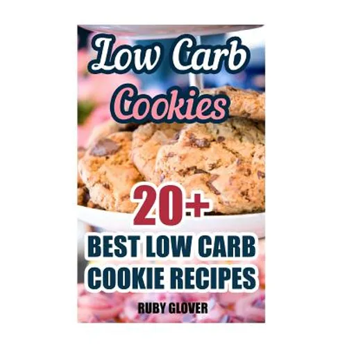 Low Carb Cookies: 20+ Best Low Carb Cookie Recipes - Paperback