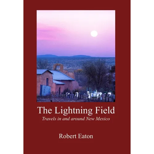 The Lightning Field: Travels in and around New Mexico - Hardcover